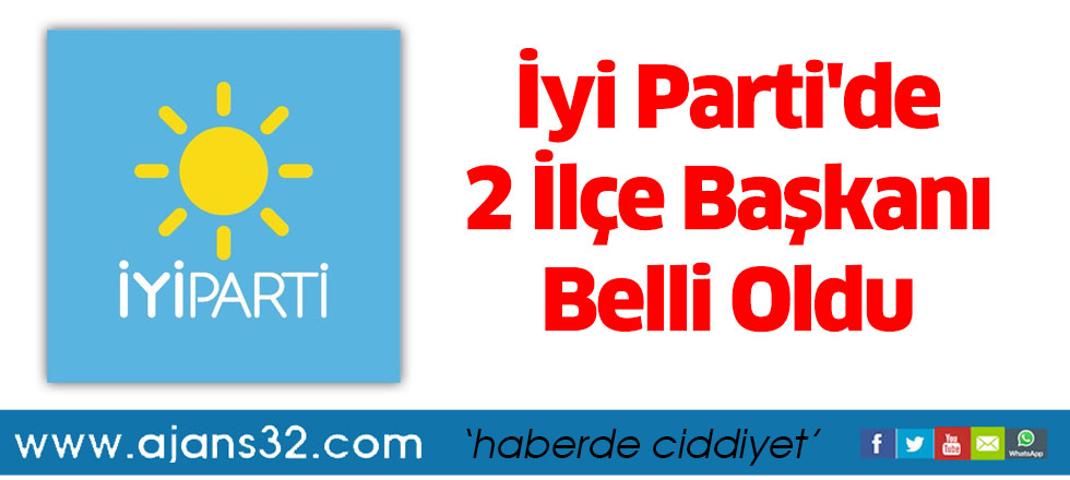 İyi Parti'de 2 İlçe Başkanı Belli Oldu