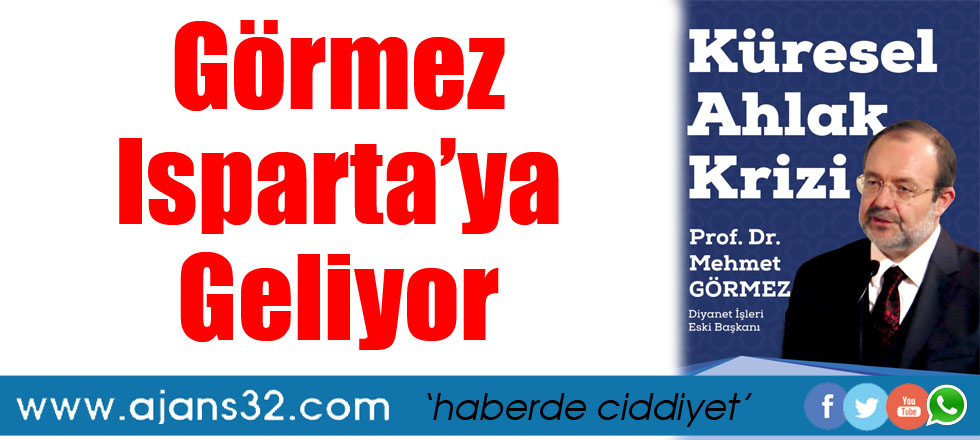 Görmez, Isparta’ya Geliyor
