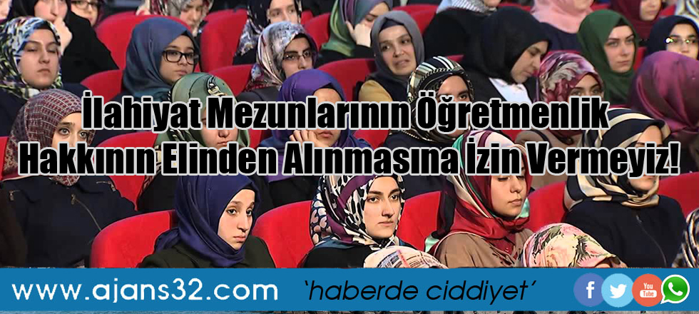 İlahiyat Mezunlarının Öğretmenlik Hakkının Elinden Alınmasına İzin Vermeyiz!
