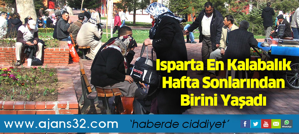 Isparta En Kalabalık Hafta Sonlarından Birini Yaşadı