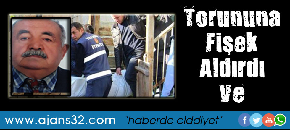 Torununa Fişek Aldırdı Ve...
