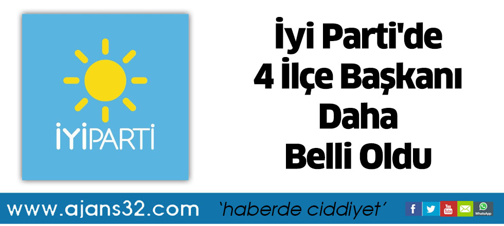 İyi Parti'de 4 İlçe Başkanı Daha Belli Oldu