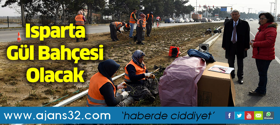 Isparta Gül Bahçesi Olacak