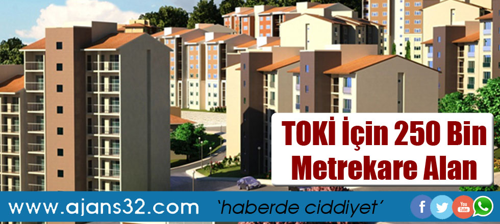 TOKİ İçin 250 Bin Metrekare Alan