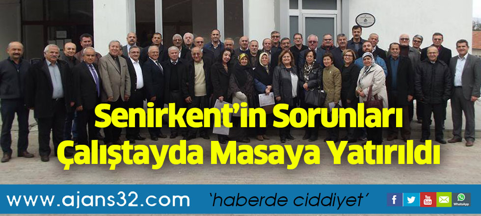 Senirkent’in Sorunları  Çalıştayda Masaya Yatırıldı