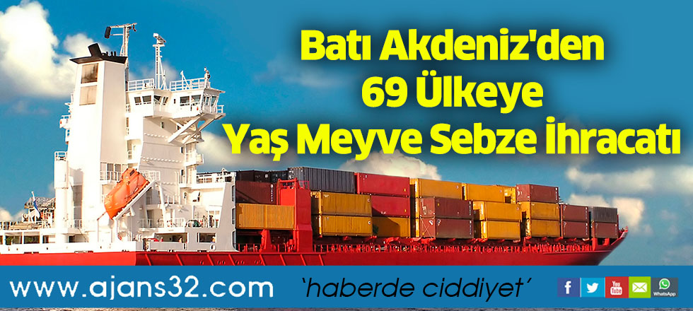 Batı Akdeniz'den 69 Ülkeye Yaş Meyve Sebze İhracatı