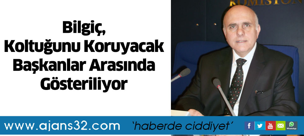 Bilgiç, Koltuğunu Koruyacak Başkanlar Arasında Gösteriliyor