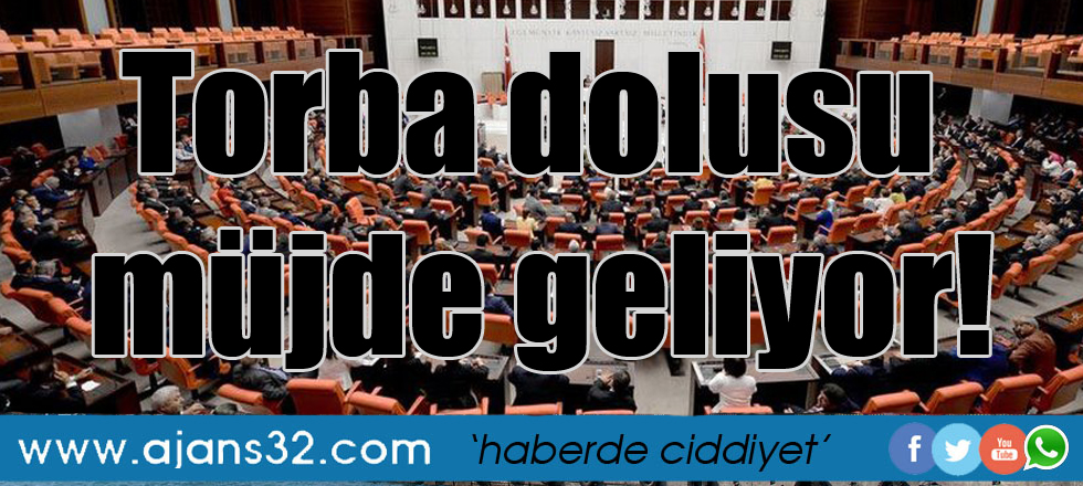 Torba dolusu müjde geliyor!
