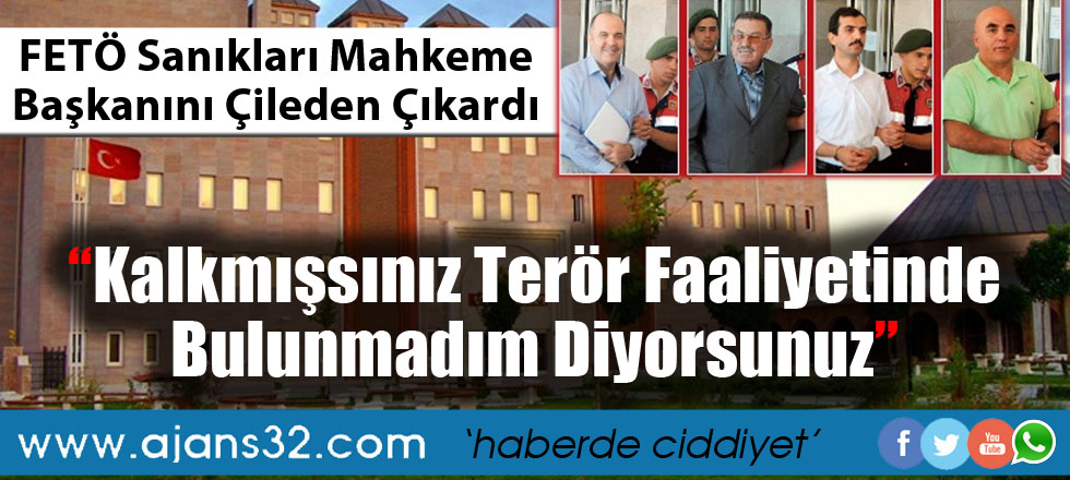 FETÖ Sanıkları Mahkeme Başkanını Çileden Çıkardı