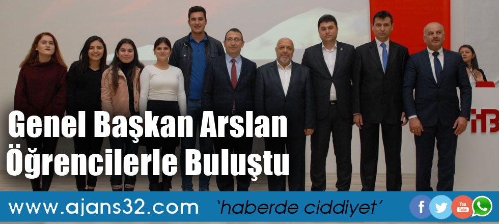 Genel Başkan Arslan Öğrencilerle Buluştu