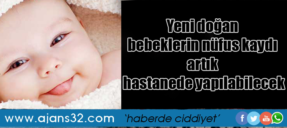 Yeni doğan bebeklerin nüfus kaydı artık hastanede yapılabilecek