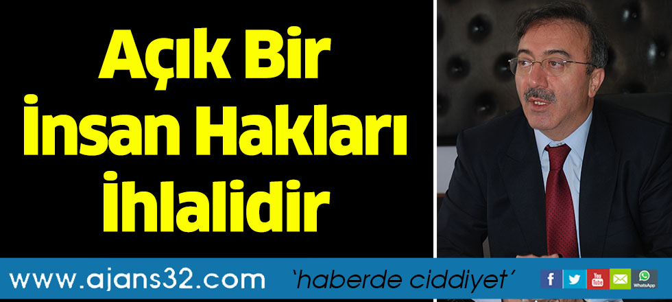 Açık Bir İnsan Hakları İhlalidir