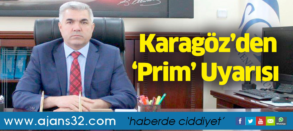 Karagöz’den ‘Prim’ Uyarısı
