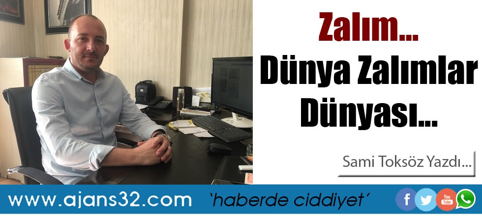 Zalım… Dünya Zalımlar Dünyası...