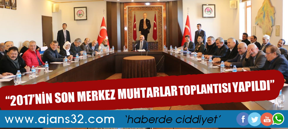 2017’nin Son Merkez Muhtarlar Toplantısı Yapıldı