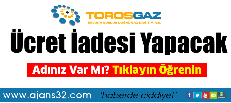 Torosgaz Ücret İadesi Yapacak/Adınız Var Mı Tıklayın Öğrenin