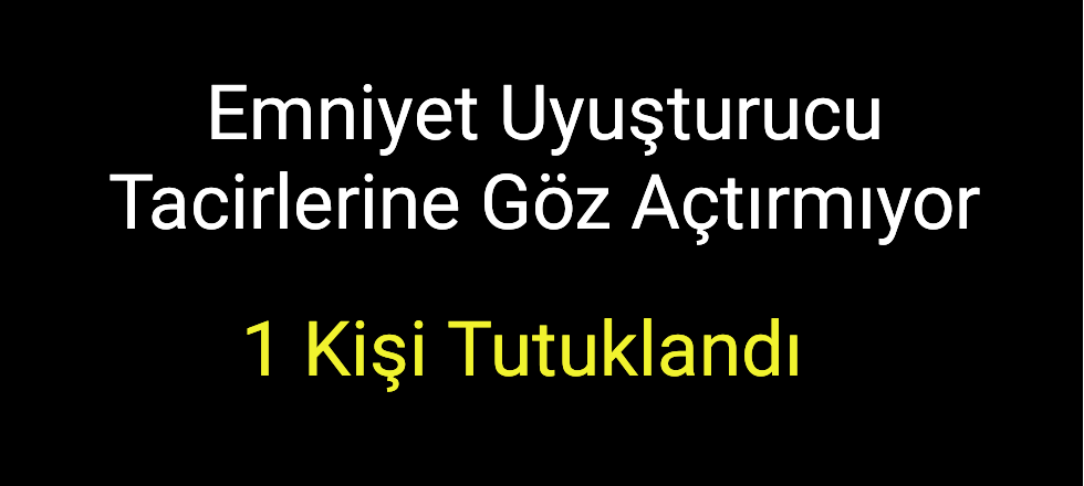 Emniyet Uyuşturucu Tacirlerine Göz Açtırmıyor