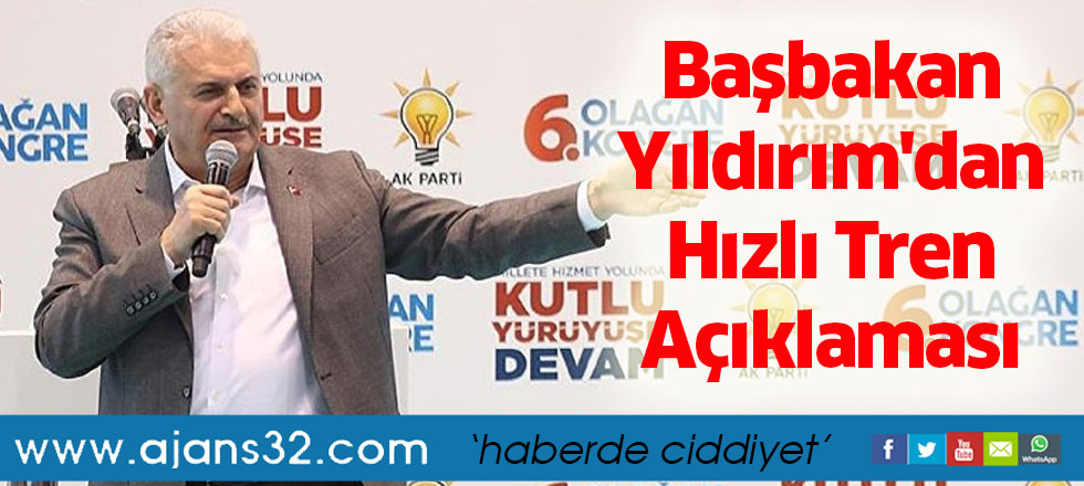Başbakan Yıldırım'dan Hızlı Tren Açıklaması