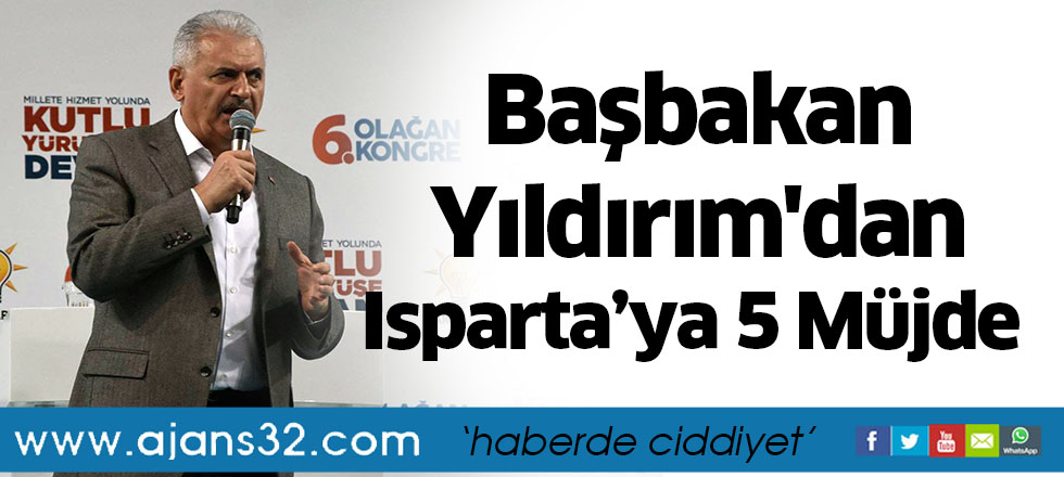 Başbakan Yıldırım'dan Isparta’ya 5 Müjde