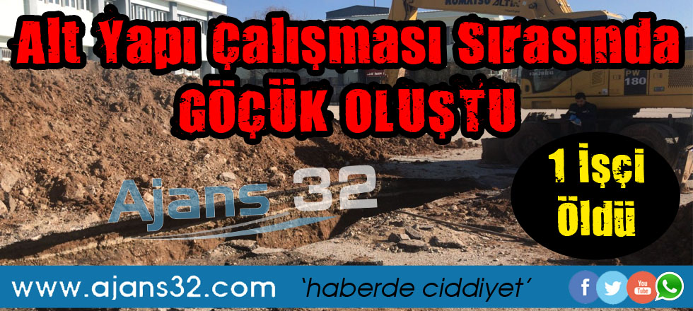 Alt Yapı çalışmaları Sırasında Göçük Oluştu: 1 İşçi Öldü