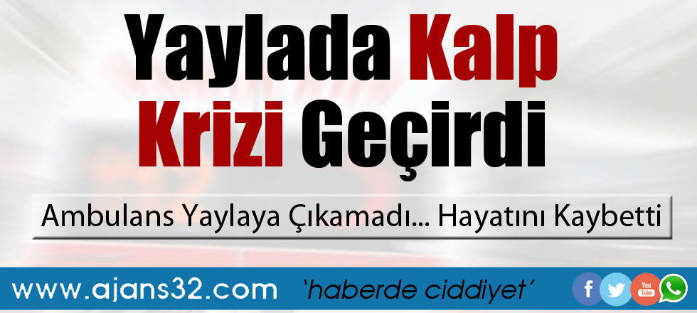 Yaylada Kalp Krizi Geçirdi