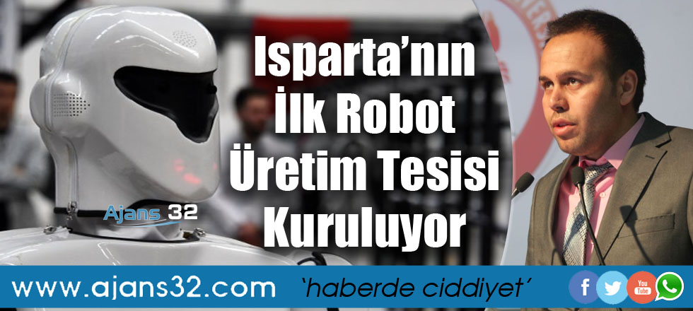 Isparta’nın İlk Robot Üretim Tesisi Kuruluyor