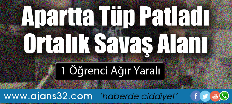 Apartta Tüp Patladı... 1 Öğrenci Ağır Yaralı