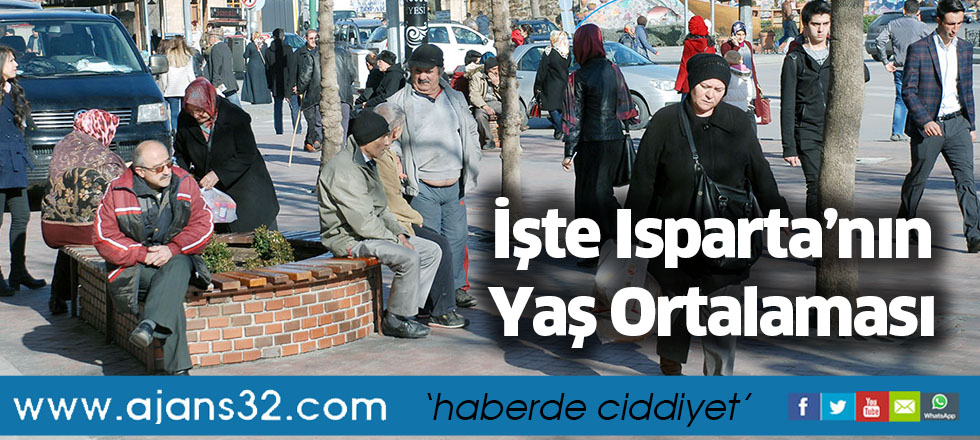 İşte Isparta’nın Yaş Ortalaması