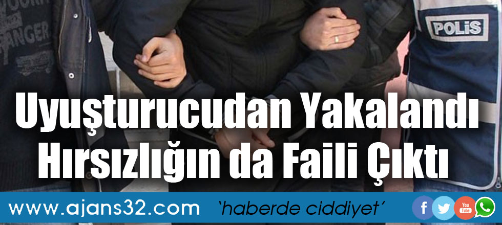 Uyuşturucudan Yakalandı Hırsızlığın da Faili Çıktı