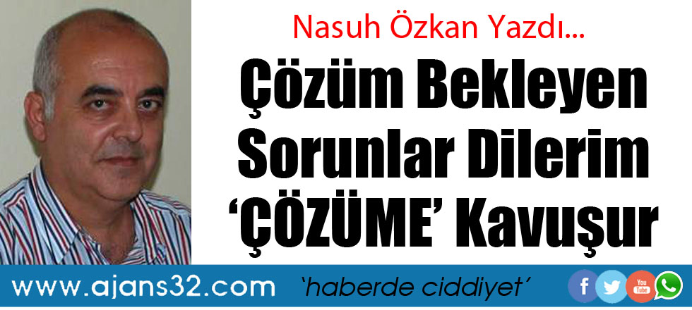 Çözüm Bekleyen Sorunlar Dilerim ‘ÇÖZÜME’ Kavuşur