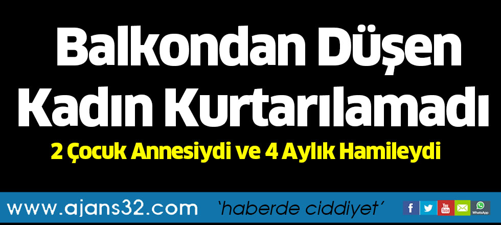 Balkondan Düşen Kadın Kurtarılamadı