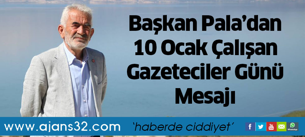 Başkan Pala’dan 10 Ocak Çalışan Gazeteciler Günü Mesajı