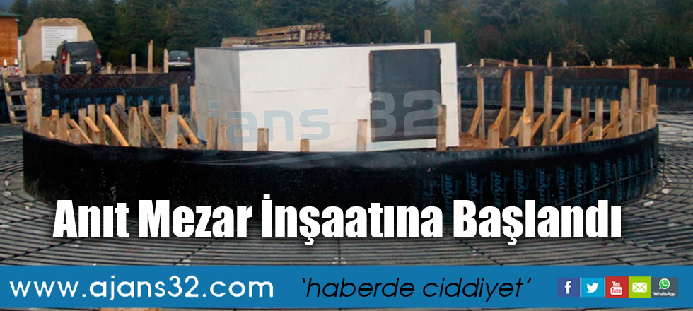 Anıt Mezar İnşaatına Başlandı