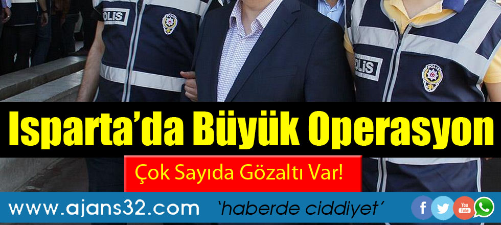 Isparta'da Büyük Operasyon / Çok Sayıda Gözaltı Var!