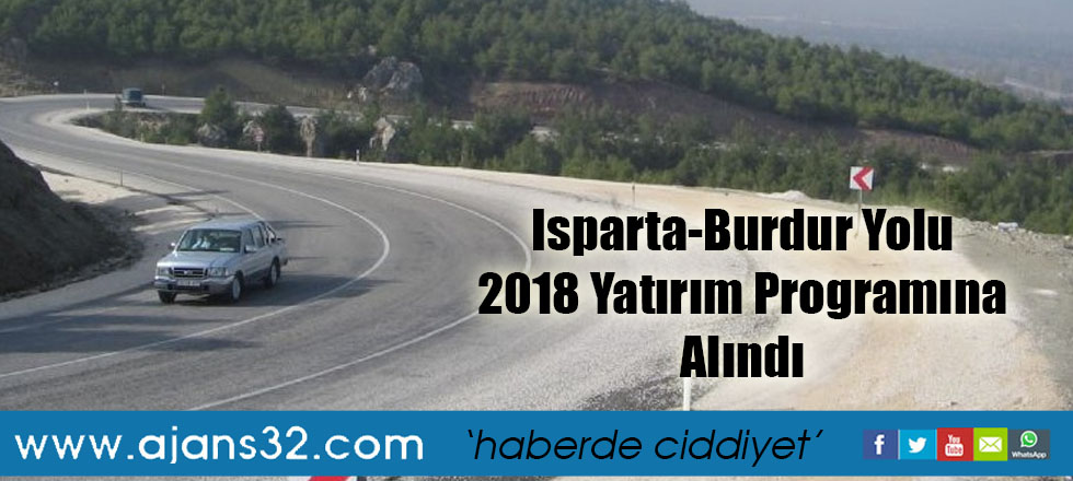 Isparta-Burdur Yolu 2018 Yatırım Programına Alındı