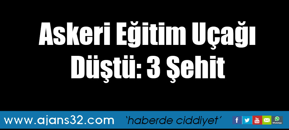 Askeri Eğitim Uçağı Düştü: 3 Şehit