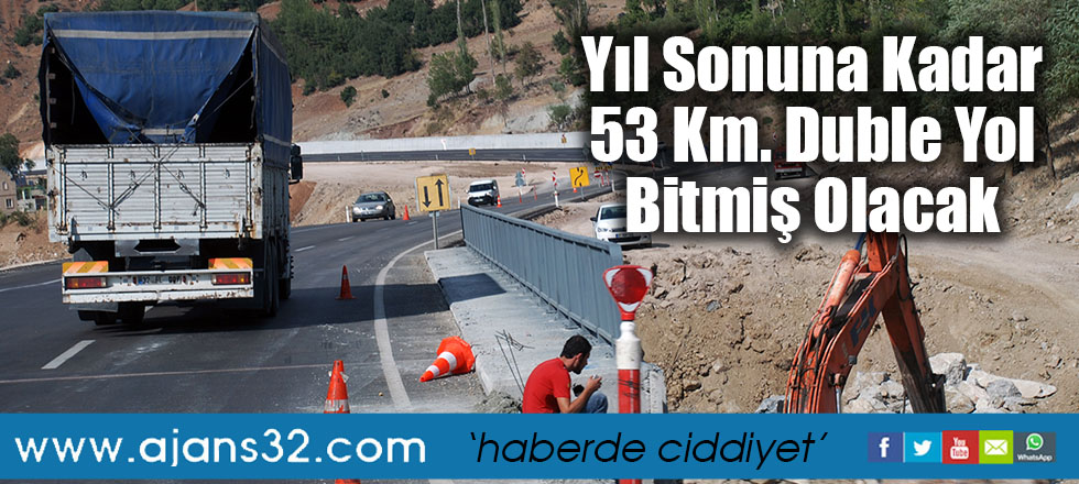 Yıl Sonuna Kadar 53 Km. Duble Yol Bitmiş Olacak