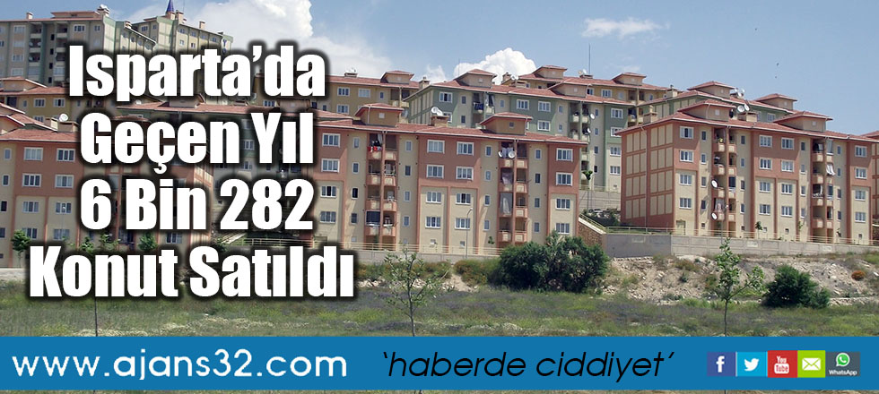 Isparta’da Geçen Yıl 6 Bin 282 Konut Satıldı