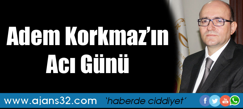 Adem Korkmaz'ın Acı Günü