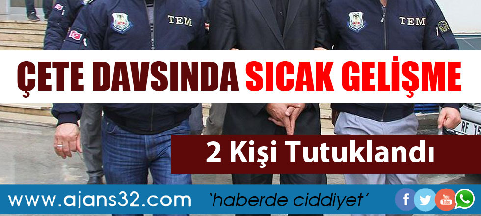 Çete Davasında 2 Tutuklama Daha