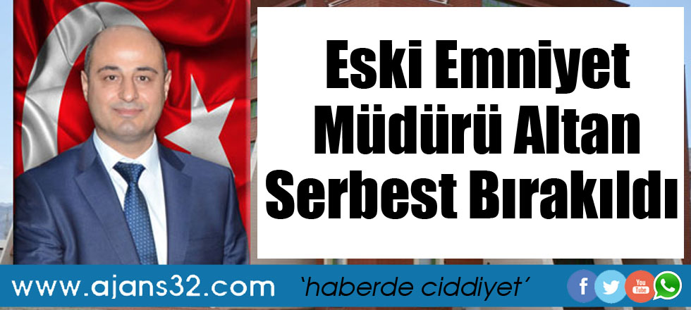 Eski Emniyet Müdürü Altan Serbest Bırakıldı