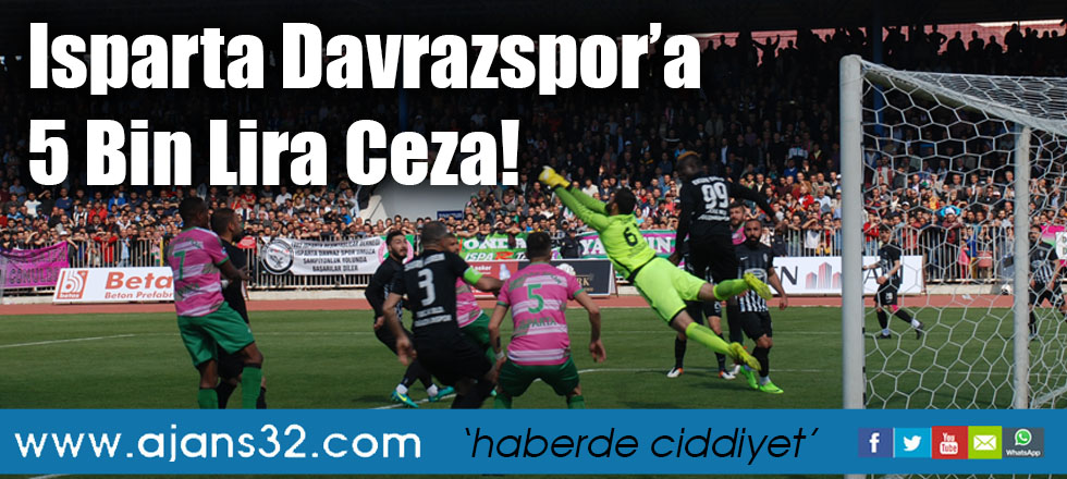 Isparta Davrazspor’a 5 Bin Lira Ceza!