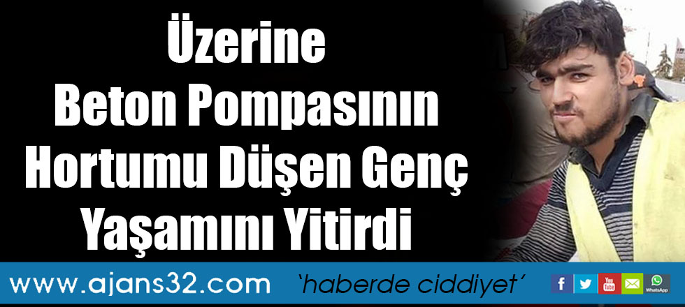 Üzerine Beton Pompasının Hortumu Düşen Genç Yaşamını Yitirdi