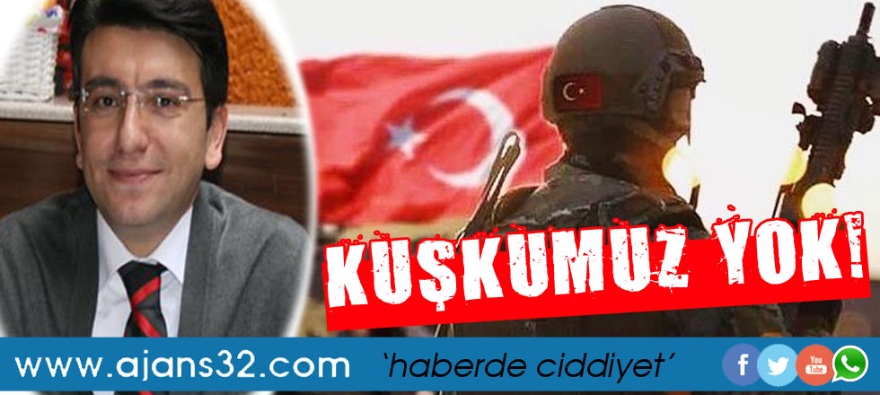 Harekatın Başarısından Kuşku Duymuyoruz