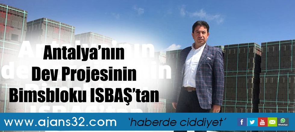 Antalya’nın Dev Projesinin Bimsbloku ISBAŞ’tan