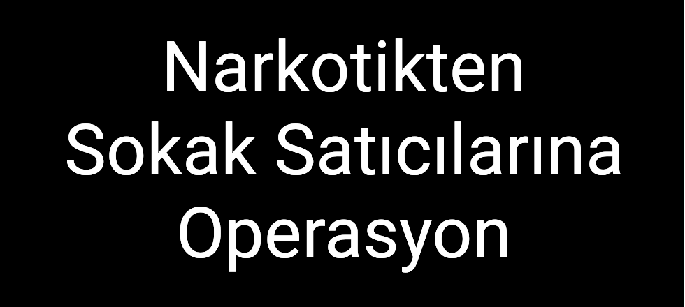 Narkotikten Sokak Satıcılarına Operasyon