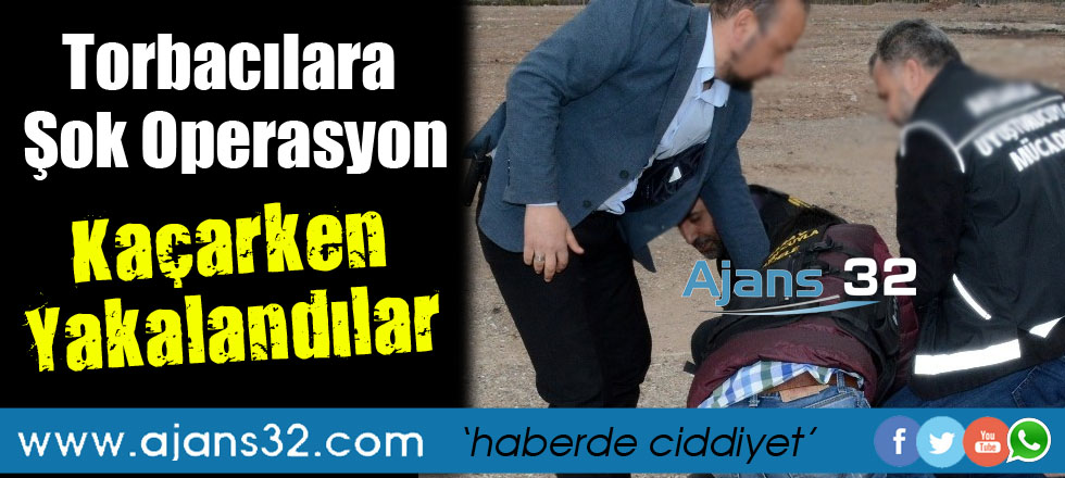 Torbacılara Şok Operasyon / Kaçarken Yakalandılar