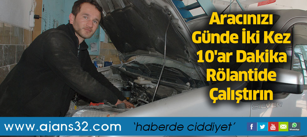 Aracınızı Günde İki Kez 10'ar Dakika Rölantide Çalıştırın
