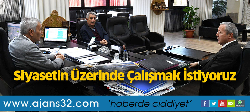 Siyasetin Üzerinde Çalışmak İstiyoruz