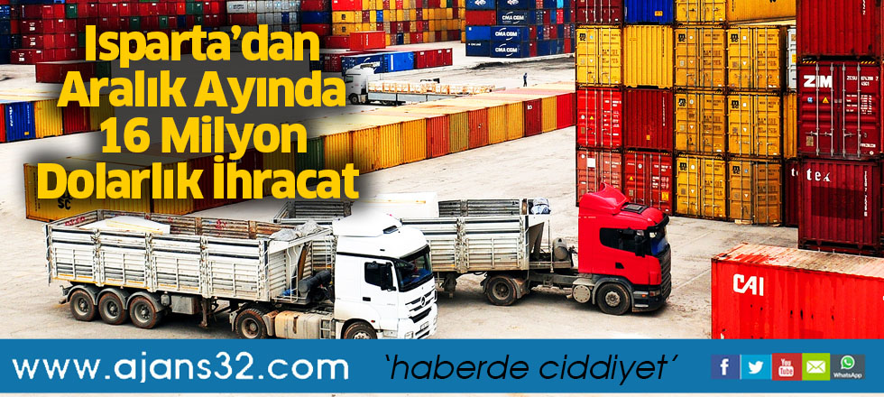 Isparta’dan Aralık Ayında 16 Milyon Dolarlık İhracat